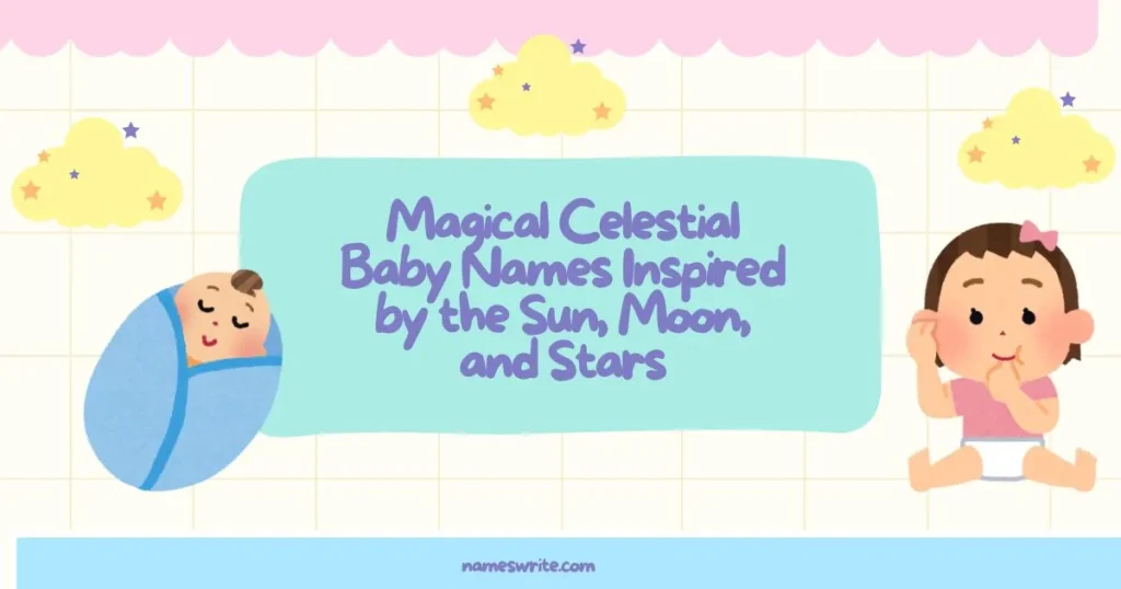 Magical Celestial Baby Names Inspired by the Sun, Moon, and Stars