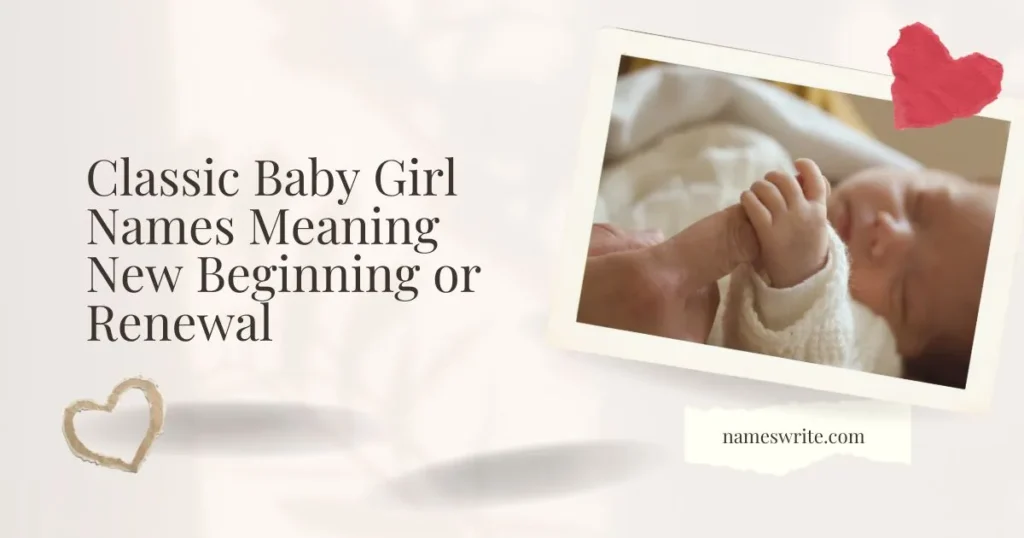 Classic Baby Girl Names Meaning New Beginning or Renewal