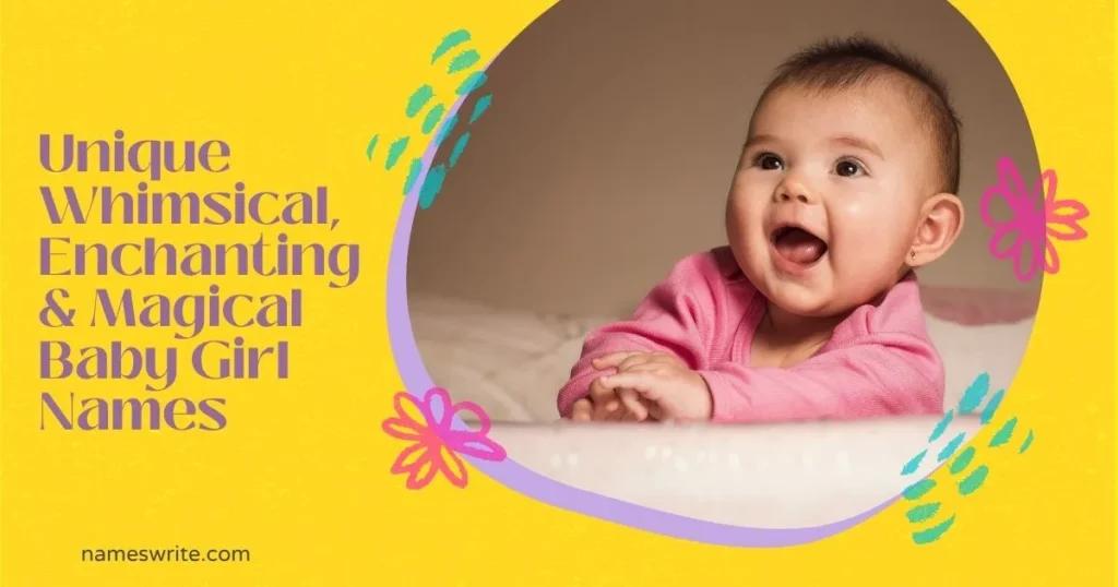 Unique Whimsical, Enchanting & Magical Baby Girl Names