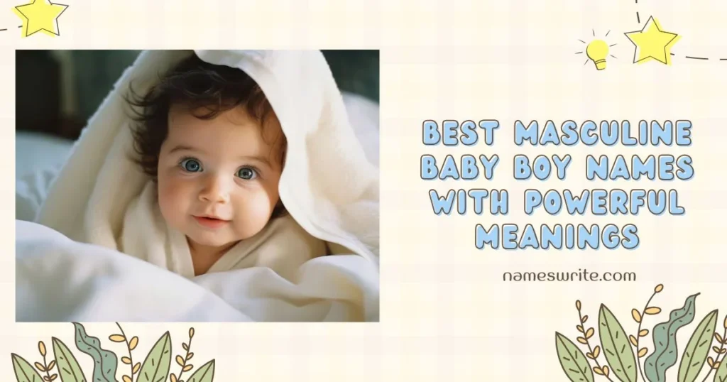 Best Masculine Baby Boy Names with Powerful Meanings