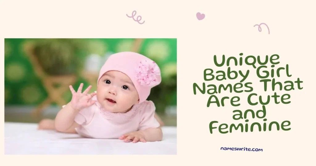 Unique Baby Girl Names That Are Cute and Feminine