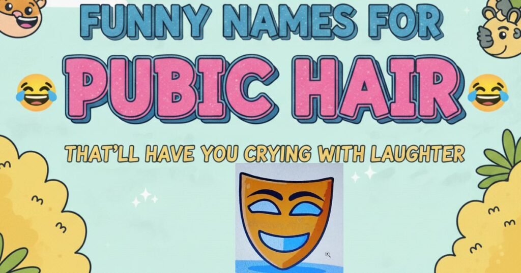 450+Funny Names for Pubic Hair That’ll Have You Crying with Laughter Funny Names for Pubic Hair